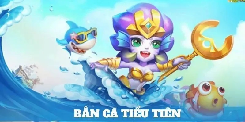 bắn cá tiểu tiên