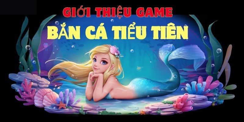 Giới thiệu tựa game tiểu tiên bắn cá 