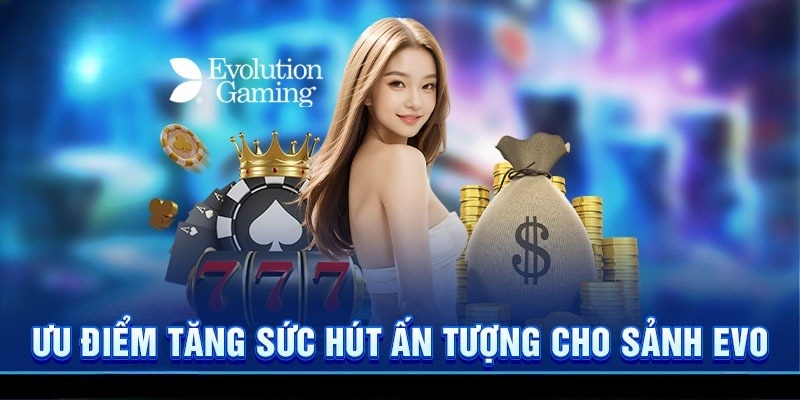 Ưu thế đáng kể của sảnh Evolution Gaming Lu88