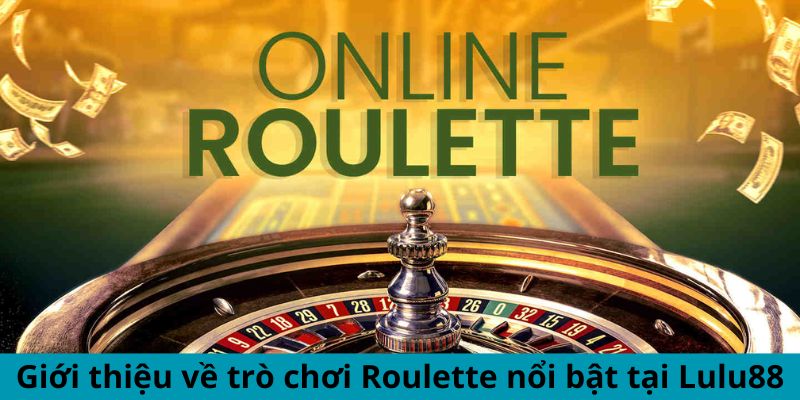 Giới thiệu về trò chơi Roulette nổi bật tại Lu88